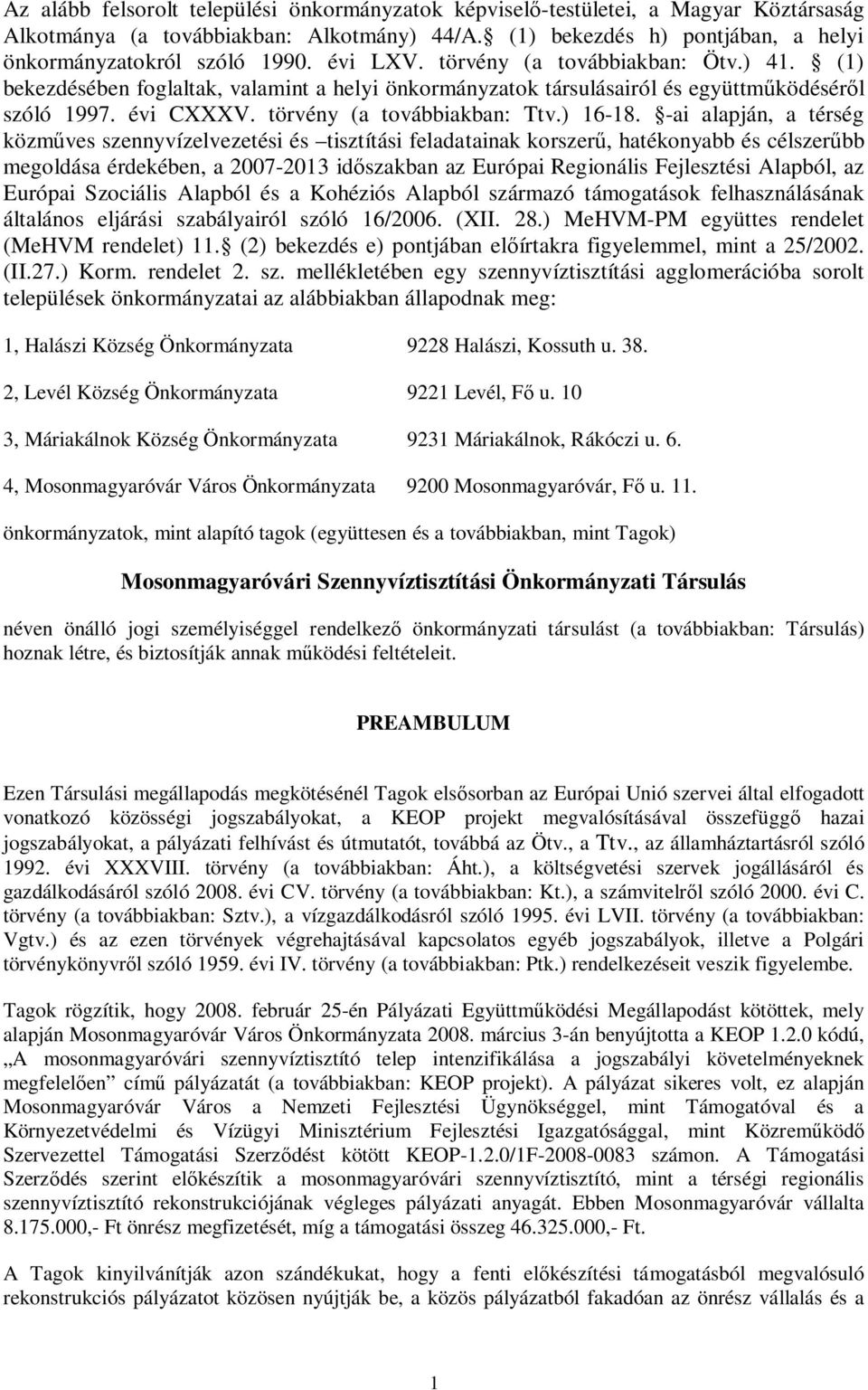 -ai alapján, a térség közműves szennyvízelvezetési és tisztítási feladatainak korszerű, hatékonyabb és célszerűbb megoldása érdekében, a 2007-2013 időszakban az Európai Regionális Fejlesztési