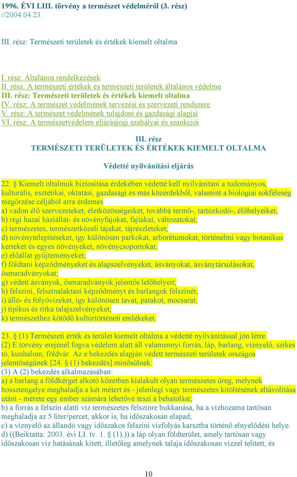 rész: A természet védelmének tulajdoni és gazdasági alapjai VI. rész: A természetvédelem eljárásjogi szabályai és szankciói III.