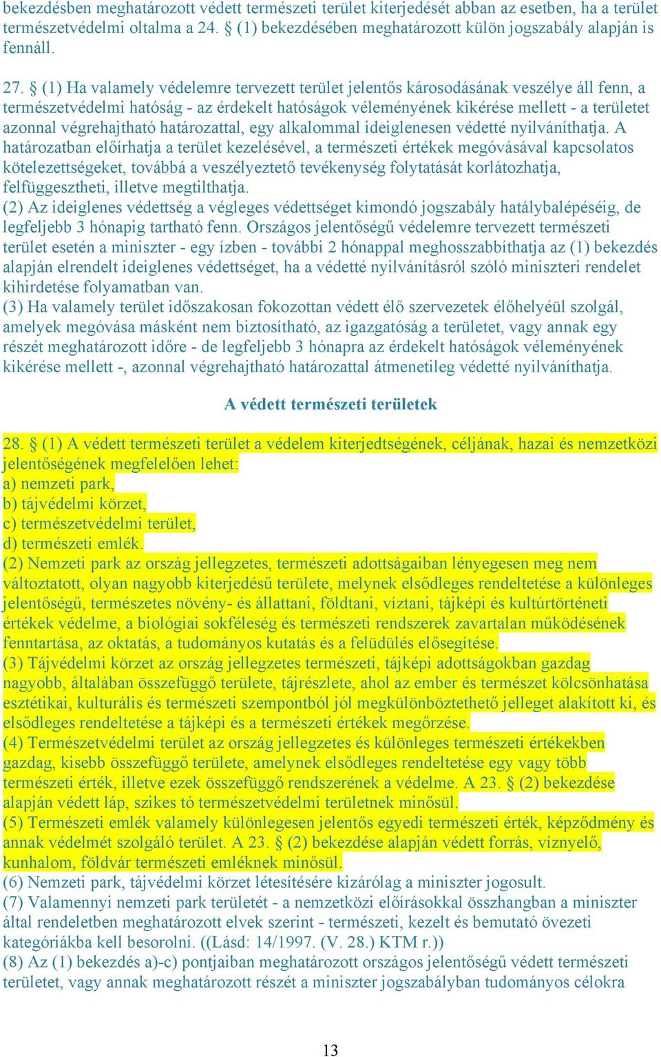 végrehajtható határozattal, egy alkalommal ideiglenesen védetté nyilváníthatja.