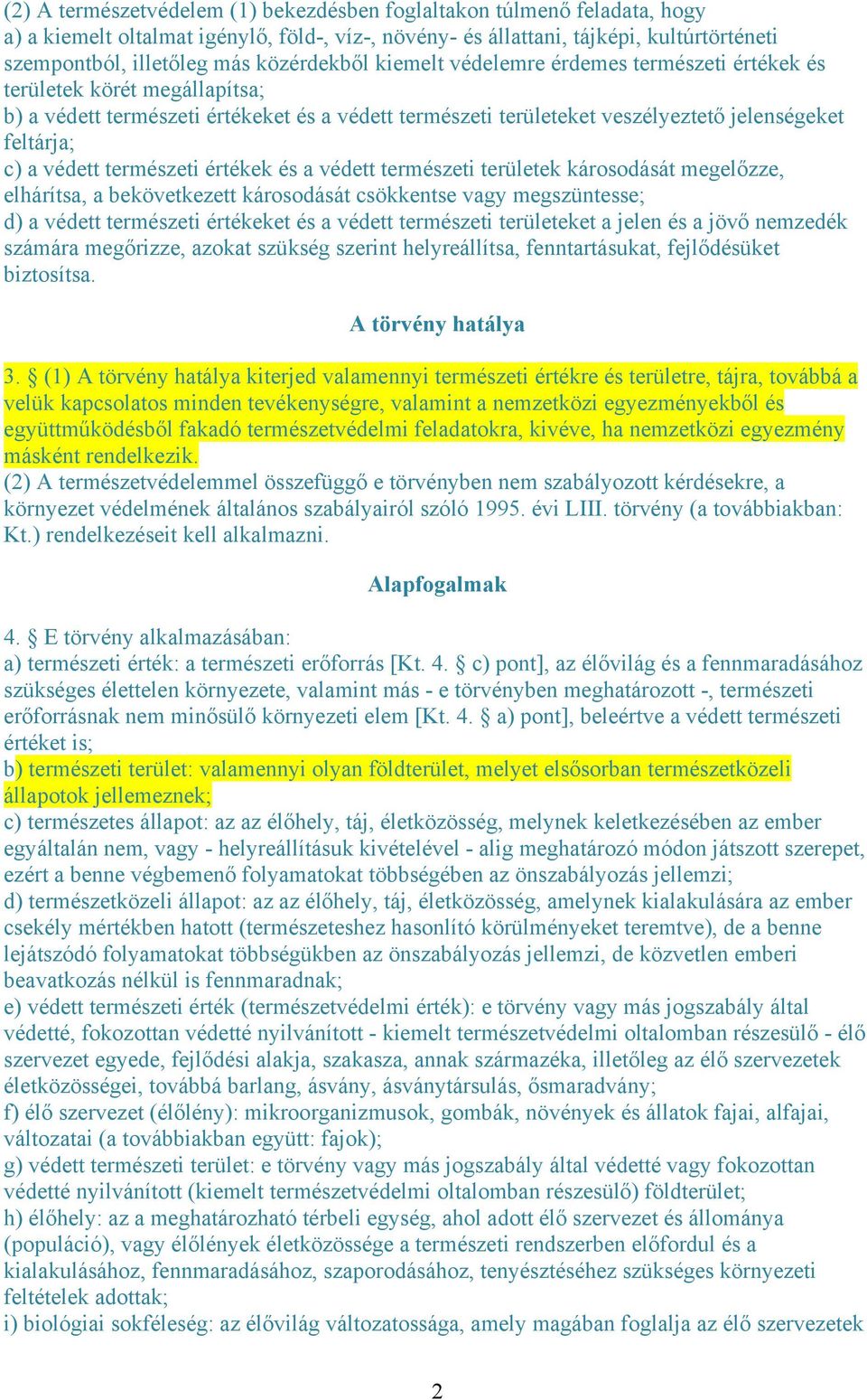 védett természeti értékek és a védett természeti területek károsodását megelőzze, elhárítsa, a bekövetkezett károsodását csökkentse vagy megszüntesse; d) a védett természeti értékeket és a védett