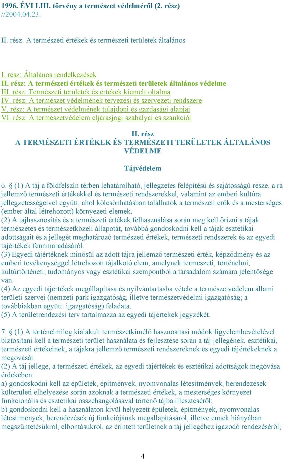 rész: A természet védelmének tulajdoni és gazdasági alapjai VI. rész: A természetvédelem eljárásjogi szabályai és szankciói II.