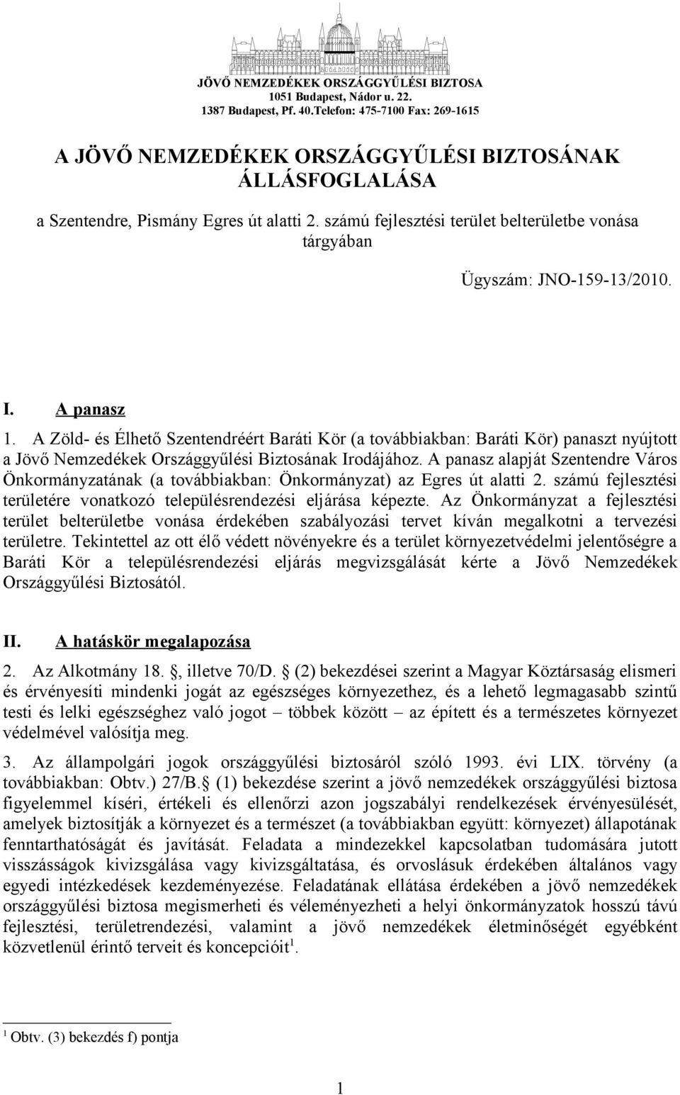 számú fejlesztési terület belterületbe vonása tárgyában Ügyszám: JNO-159-13/2010. I. A panasz 1.