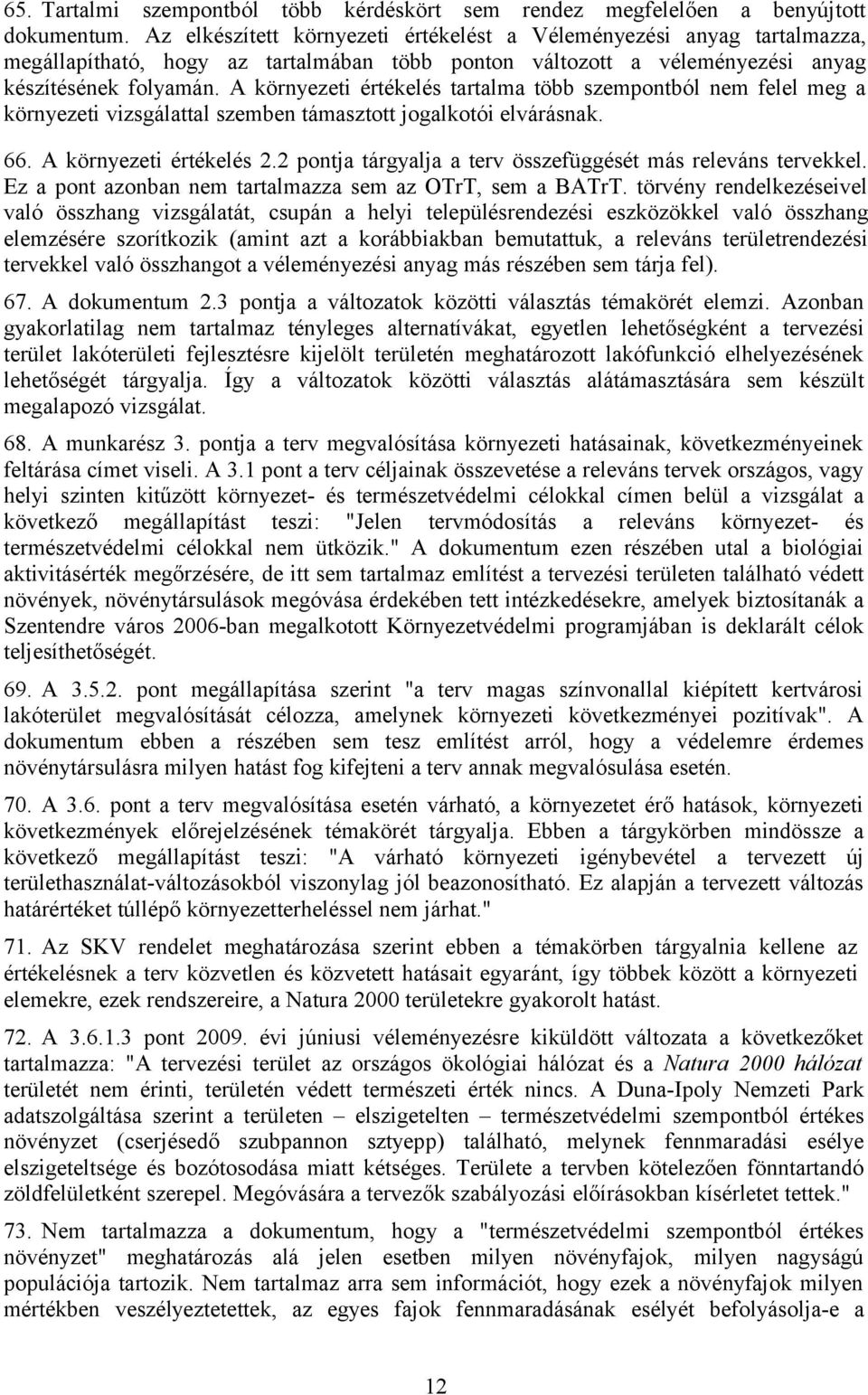 A környezeti értékelés tartalma több szempontból nem felel meg a környezeti vizsgálattal szemben támasztott jogalkotói elvárásnak. 66. A környezeti értékelés 2.