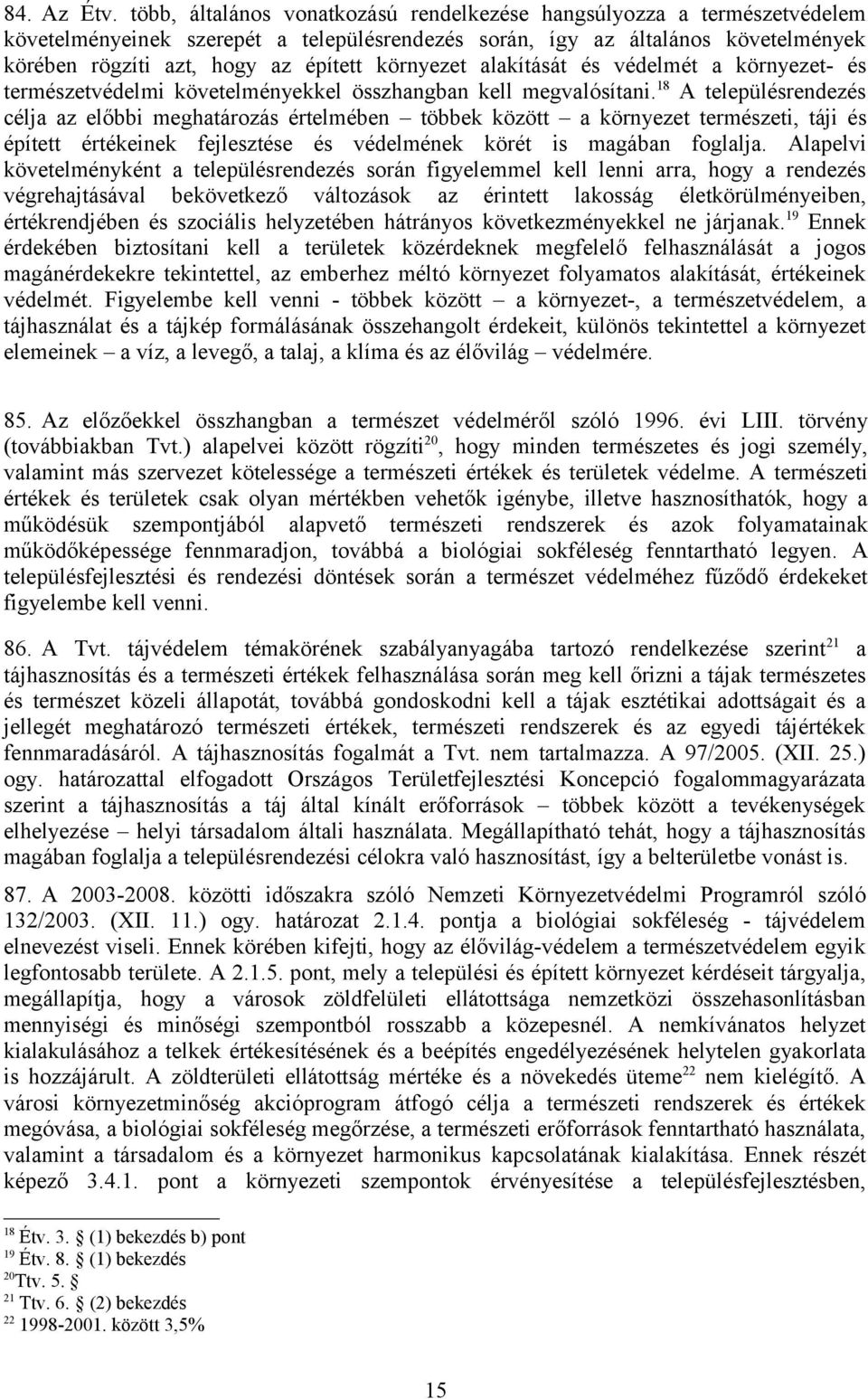 környezet alakítását és védelmét a környezet- és természetvédelmi követelményekkel összhangban kell megvalósítani.