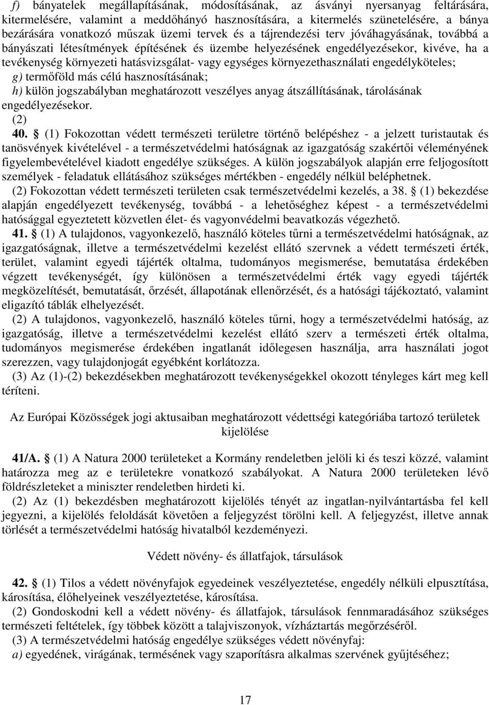 egységes környezethasználati engedélyköteles; g) termőföld más célú hasznosításának; h) külön jogszabályban meghatározott veszélyes anyag átszállításának, tárolásának engedélyezésekor. (2) 40.