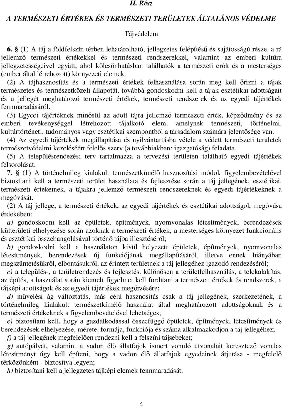 jellegzetességeivel együtt, ahol kölcsönhatásban találhatók a természeti erők és a mesterséges (ember által létrehozott) környezeti elemek.