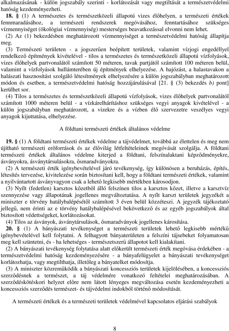 vízmennyiség) mesterséges beavatkozással elvonni nem lehet. (2) Az (1) bekezdésben meghatározott vízmennyiséget a természetvédelmi hatóság állapítja meg.