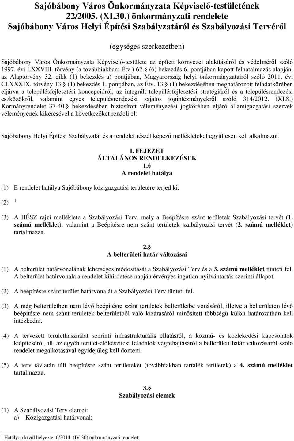 alakításáról és védelméről szóló 1997. évi LXXVIII. törvény (a továbbiakban: Étv.) 62. (6) bekezdés 6. pontjában kapott felhatalmazás alapján, az Alaptörvény 32.