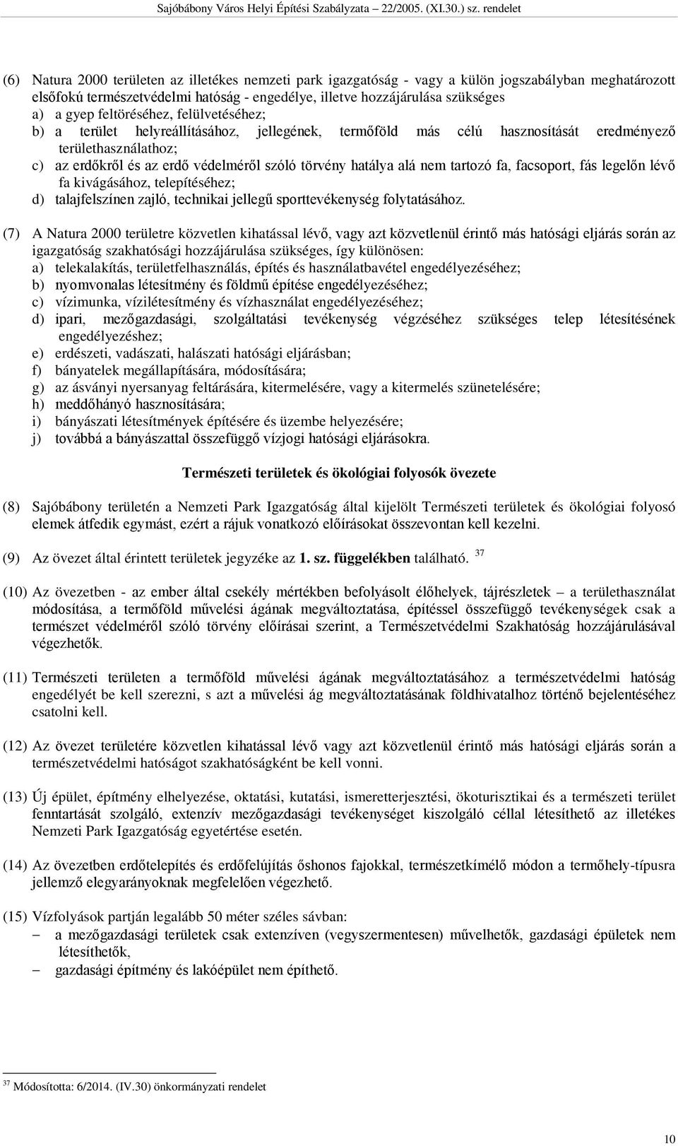 alá nem tartozó fa, facsoport, fás legelőn lévő fa kivágásához, telepítéséhez; d) talajfelszínen zajló, technikai jellegű sporttevékenység folytatásához.