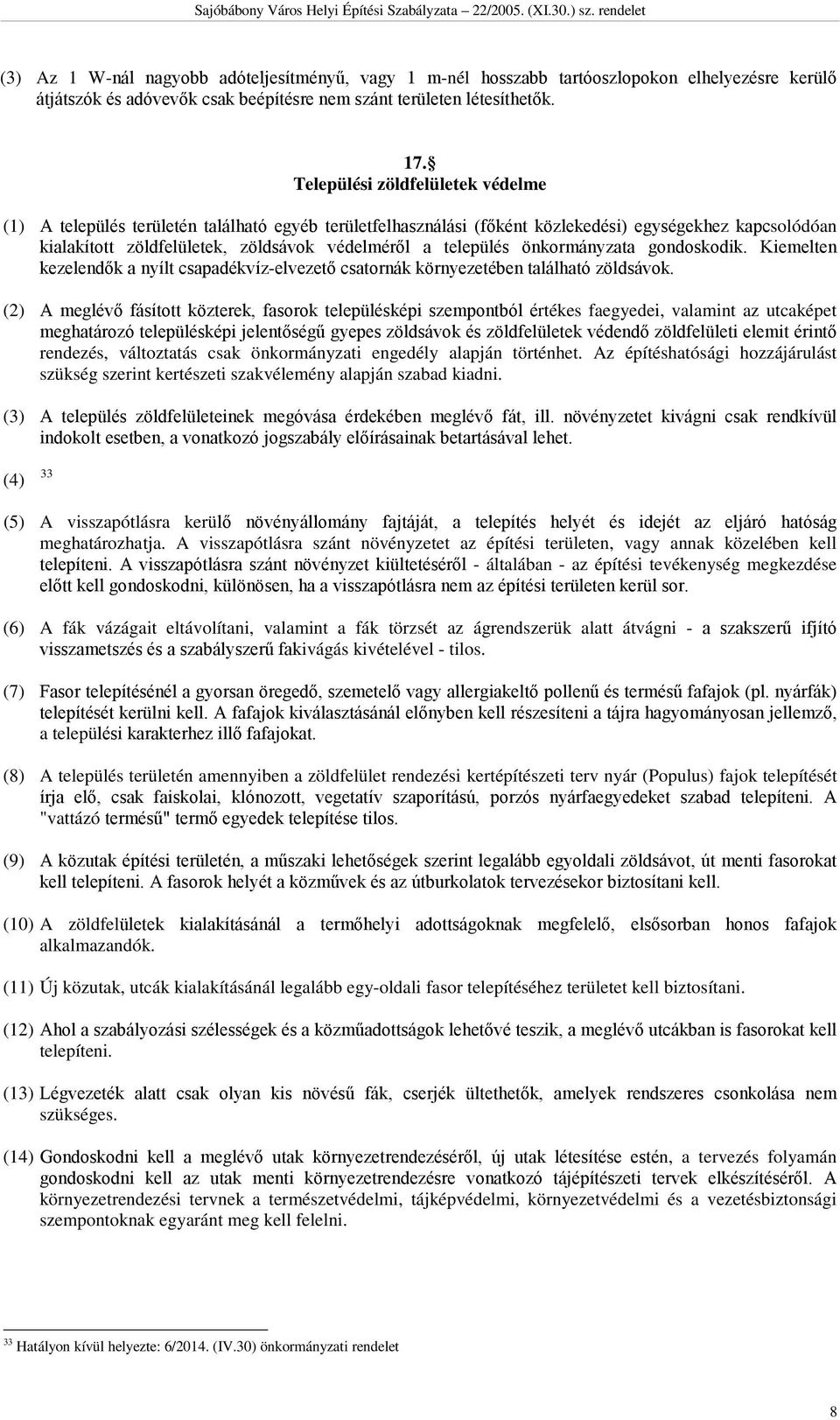 település önkormányzata gondoskodik. Kiemelten kezelendők a nyílt csapadékvíz-elvezető csatornák környezetében található zöldsávok.