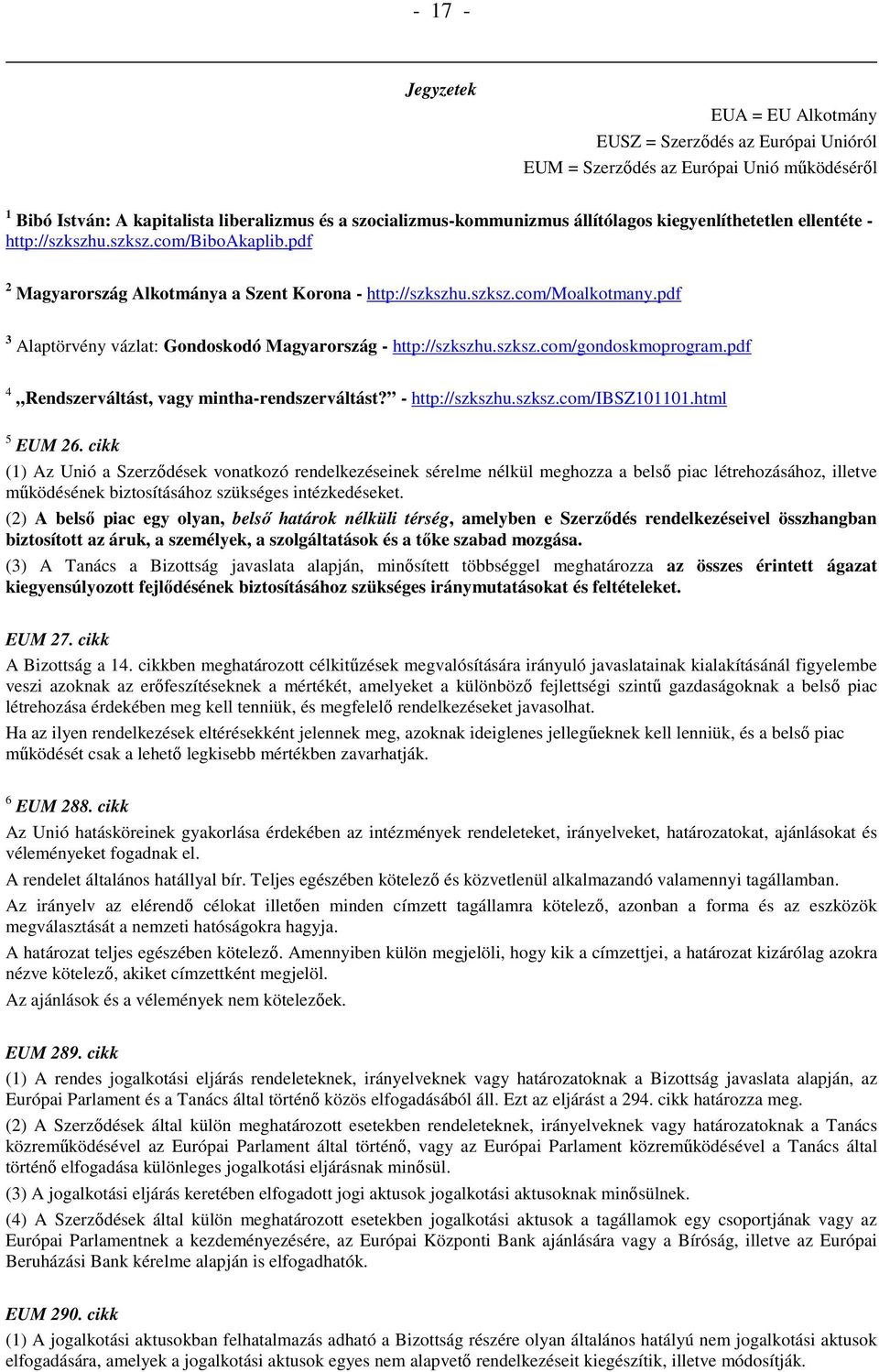 pdf 3 Alaptörvény vázlat: Gondoskodó Magyarország - http://szkszhu.szksz.com/gondoskmoprogram.pdf 4 Rendszerváltást, vagy mintha-rendszerváltást? - http://szkszhu.szksz.com/ibsz101101.html 5 EUM 26.
