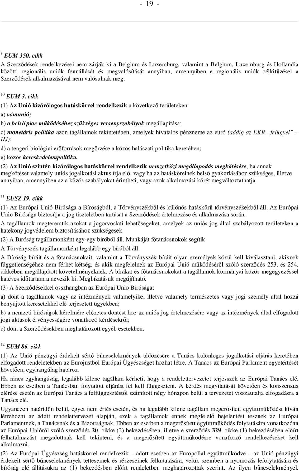 regionális uniók célkitűzései a Szerződések alkalmazásával nem valósulnak meg. 10 EUM 3.