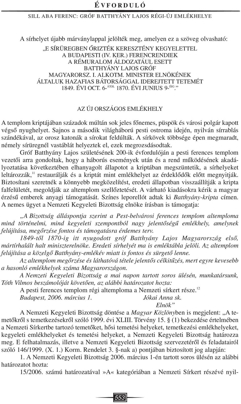 6- ÁTOL 1870. ÉVI JUNIUS 9- ÉIG. AZ ÚJ ORSZÁGOS EMLÉKHELY A templom kriptájában századok múltán sok jeles fônemes, püspök és városi polgár kapott végsô nyughelyet.