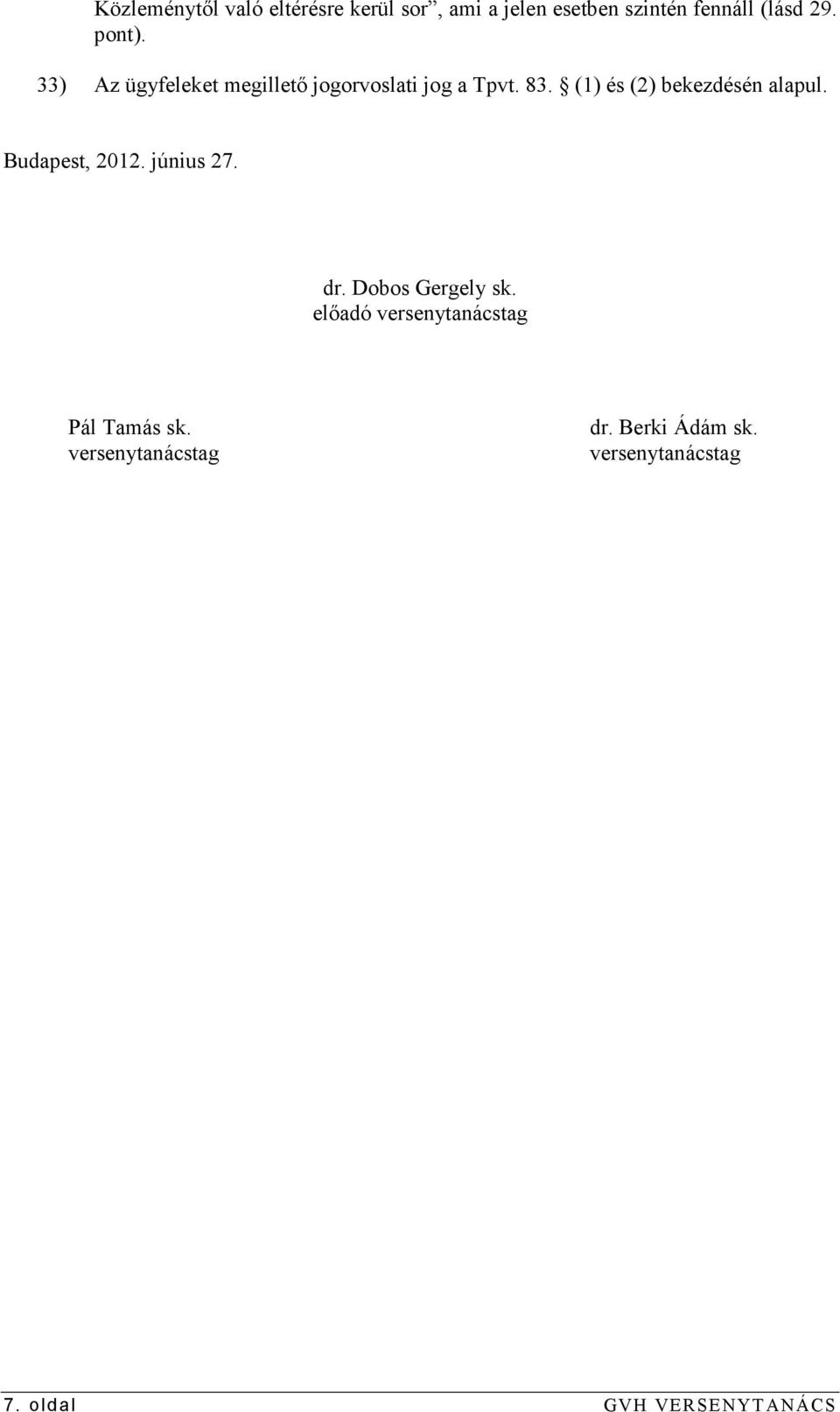 (1) és (2) bekezdésén alapul. Budapest, 2012. június 27. dr. Dobos Gergely sk.