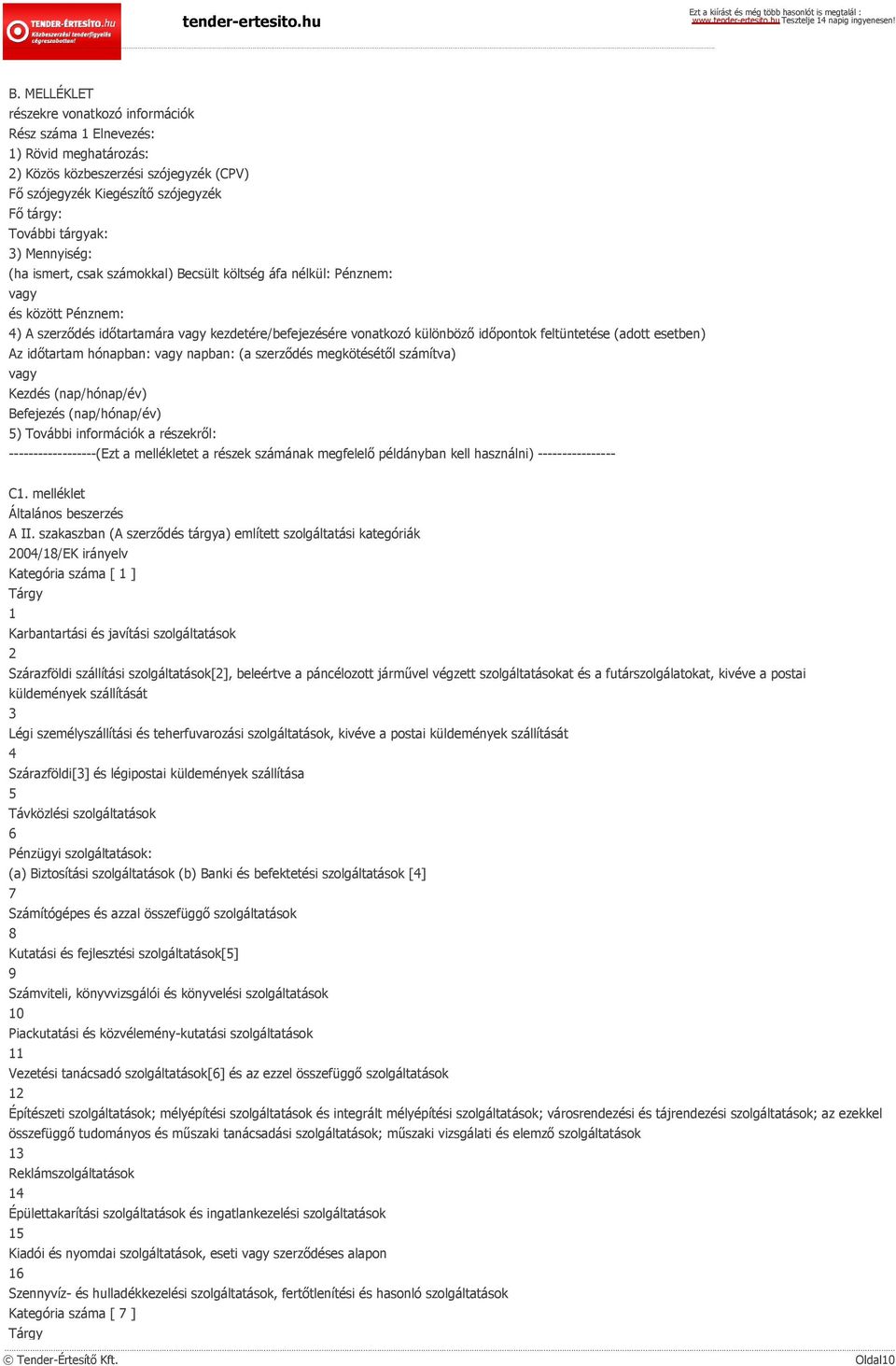 esetben) Az időtartam hónapban: napban: (a szerződés megkötésétől számítva) Kezdés (nap/hónap/év) Befejezés (nap/hónap/év) 5) További információk a részekről: ------------------(Ezt a mellékletet a