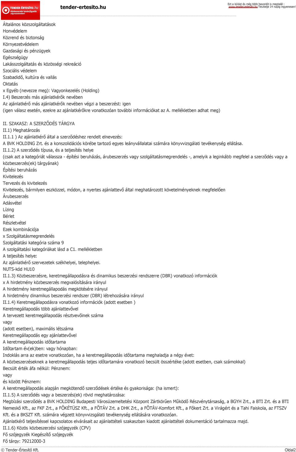 4) Beszerzés más ajánlatkérők nevében Az ajánlatkérő más ajánlatkérők nevében végzi a beszerzést: igen (igen válasz esetén, ezekre az ajánlatkérőkre vonatkozóan további információkat az A.