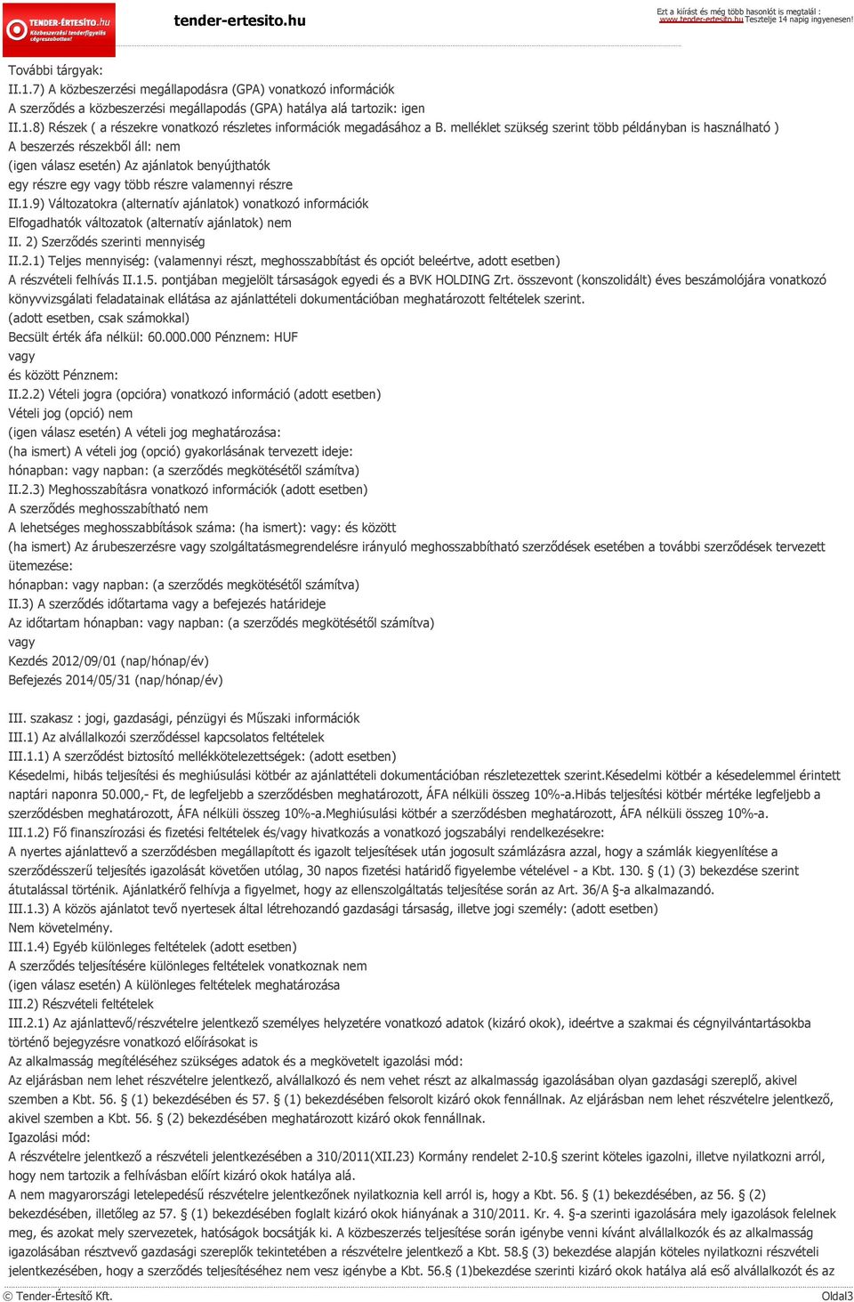 9) Változatokra (alternatív ajánlatok) vonatkozó információk Elfogadhatók változatok (alternatív ajánlatok) nem II. 2)