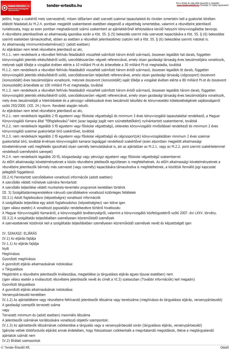 lefolytatásra kerülő helyszíni könyvvizsgálatba bevonja. A részvételre jelentkezőnek az alkalmasság igazolása során a Kbt. 55.