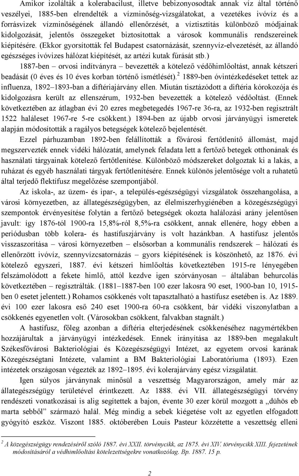 (Ekkor gyorsították fel Budapest csatornázását, szennyvíz-elvezetését, az állandó egészséges ivóvizes hálózat kiépítését, az artézi kutak fúrását stb.