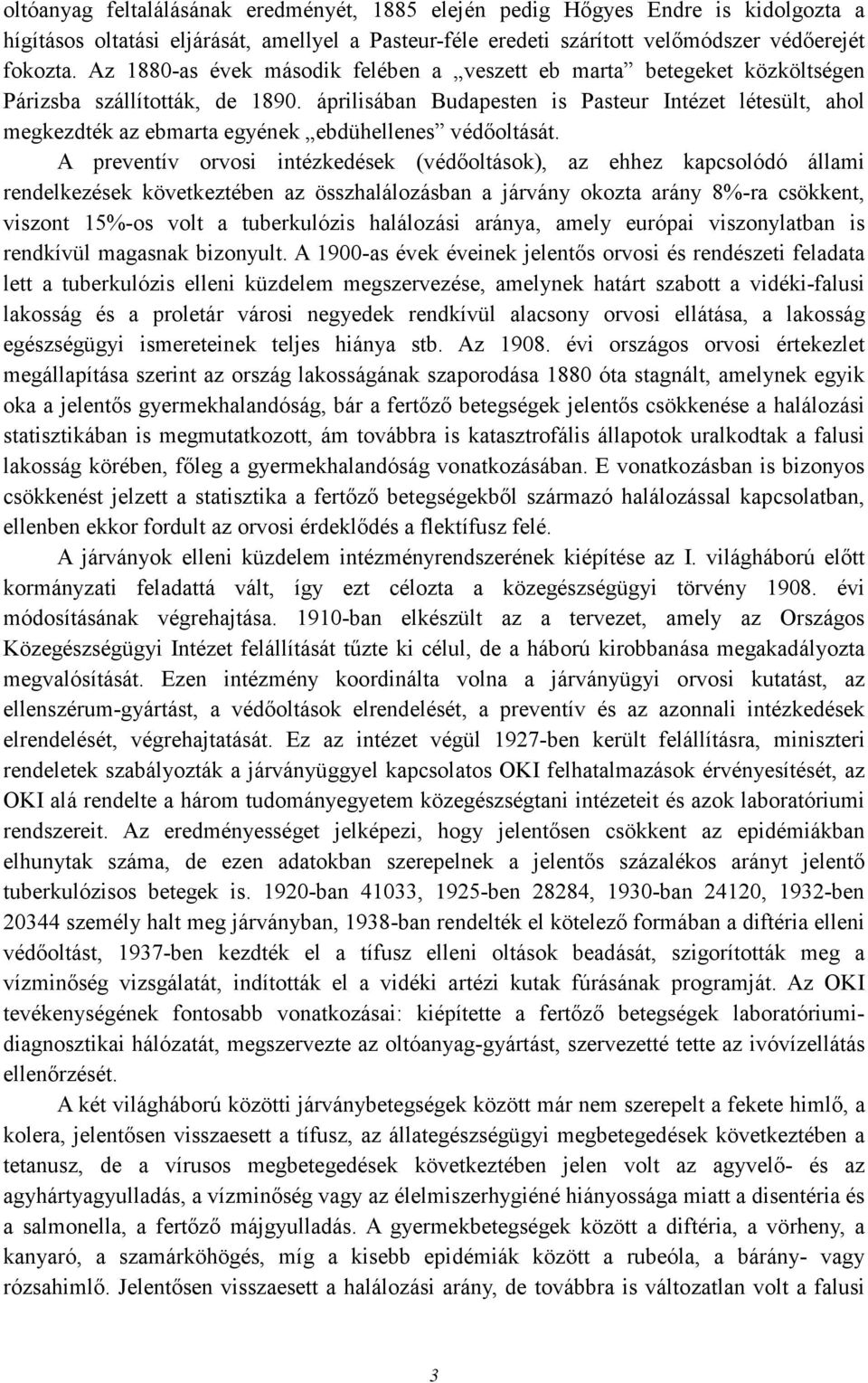 áprilisában Budapesten is Pasteur Intézet létesült, ahol megkezdték az ebmarta egyének ebdühellenes védıoltását.