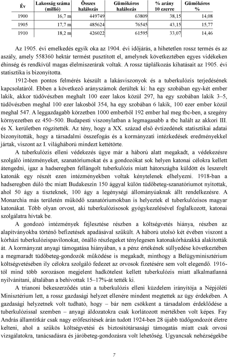 évi idıjárás, a hihetetlen rossz termés és az aszály, amely 558360 hektár termést pusztított el, amelynek következtében egyes vidékeken éhínség és rendkívül magas élelmiszerárak voltak.