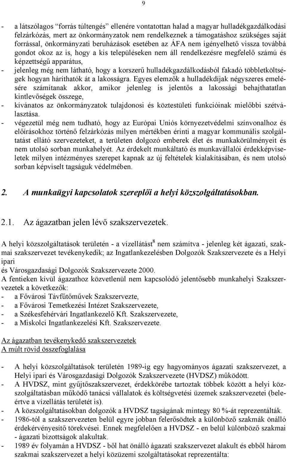 látható, hogy a korszerű hulladékgazdálkodásból fakadó többletköltségek hogyan háríthatók át a lakosságra.