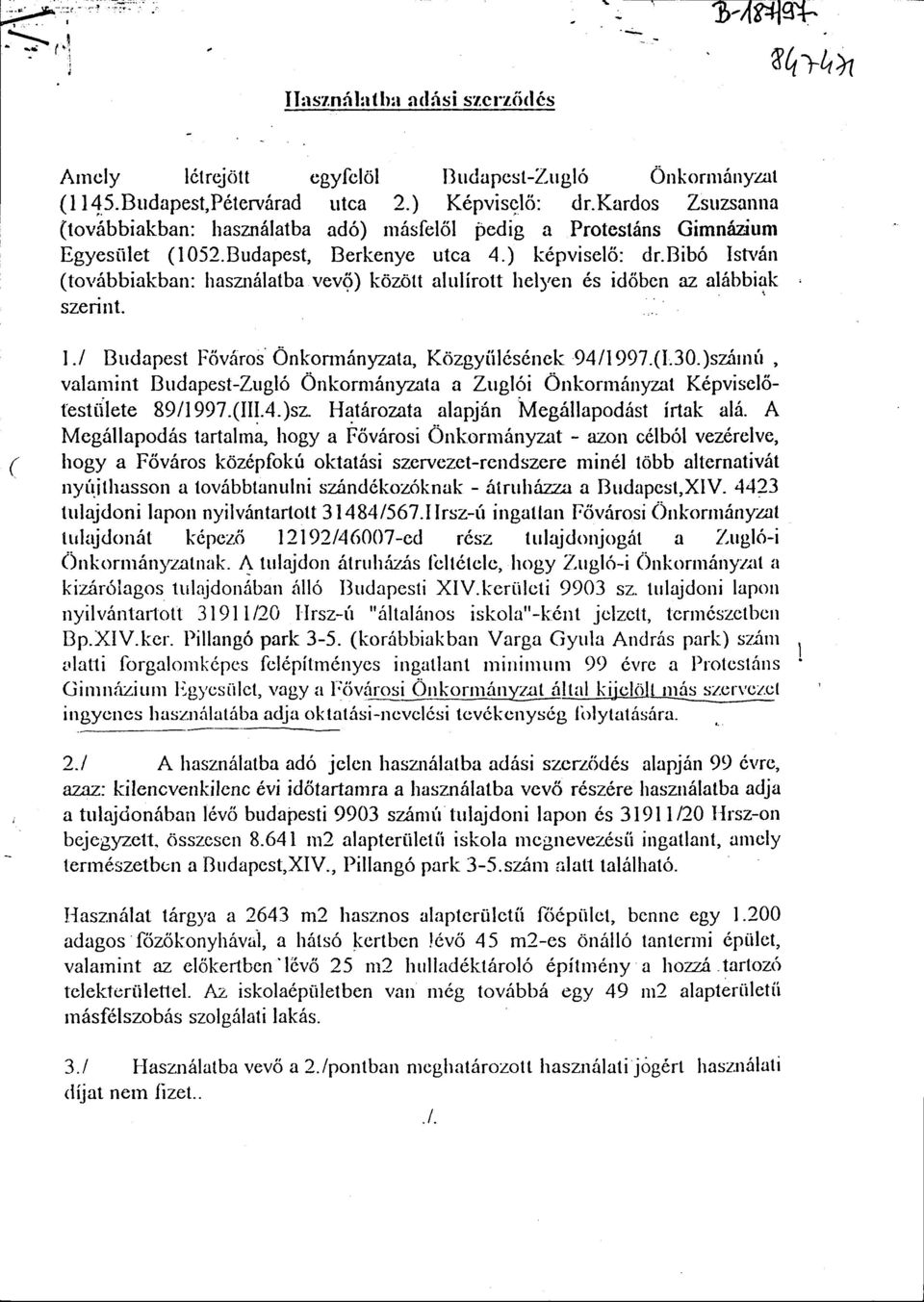 bib6 Istvdn (tor,6bbiakban: haszn6latba vev6) kozott alulirott hell'en 6s id6bcn az al6bbiak szerint..i Budapest lrcivdros Onkonndnyzala, Kozgyiil6sdnck 9411997.(1,30.