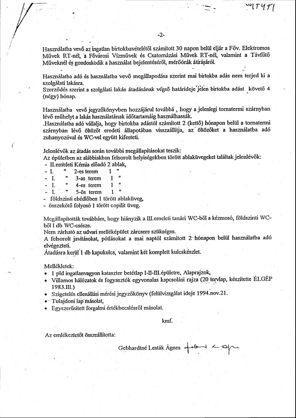 Hasznilatba ad6 6s hasmilatba vw6 megillapod.'isa szerint mai birtokba adis nem terjed ki a szolg:ilati lakisra. Szrrz-6ddsz.