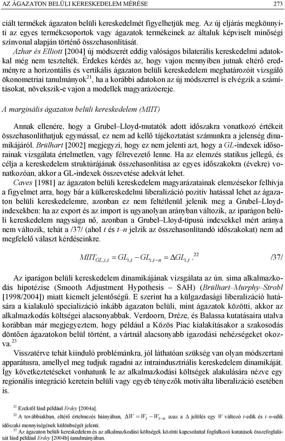 Azhar és Ellott [2004] új módszerét eddg valóságos blateráls kereskedelm adatokkal még em tesztelték.