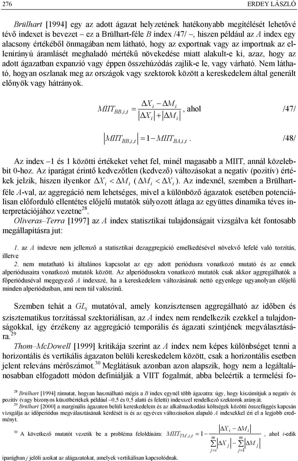 Nem látható, hogya oszlaak meg az országok vagy szektorok között a kereskedelem által geerált előyök vagy hátráyok. IIT BB,, t = +, ahol /47/ IIT = IIT.