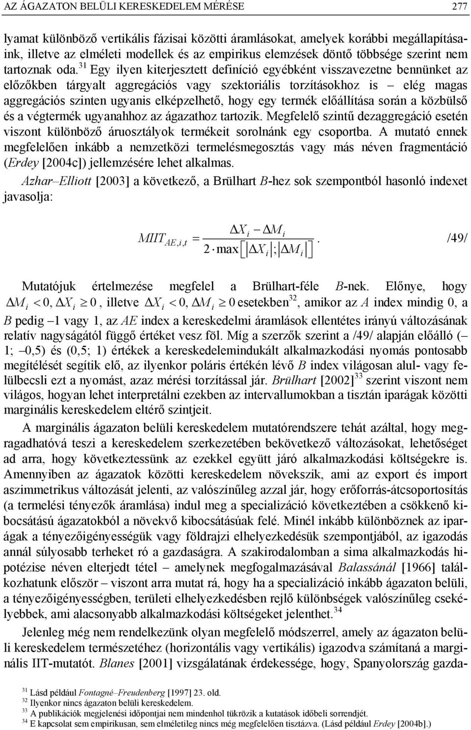 3 Egy lye kterjesztett defícó egyébkét vsszavezete beüket az előzőkbe tárgyalt aggregácós vagy szektoráls torzításokhoz s elég magas aggregácós szte ugyas elképzelhető, hogy egy termék előállítása