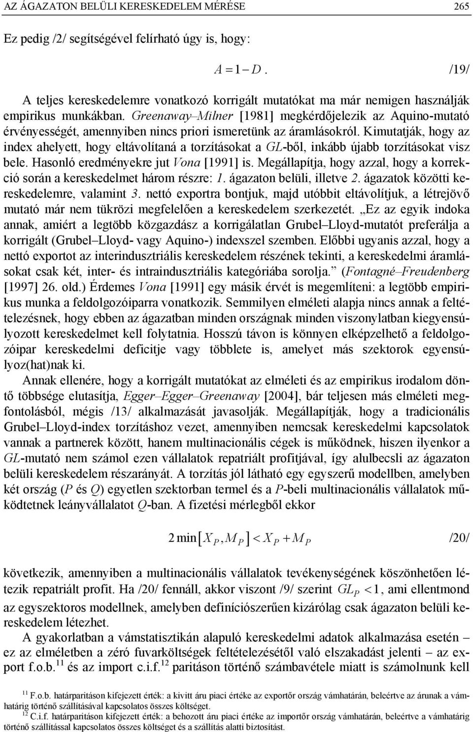 Kmutatják, hogy az dex ahelyett, hogy eltávolítaá a torzításokat a GL-ből, kább újabb torzításokat vsz bele. Hasoló eredméyekre jut Voa [99] s.