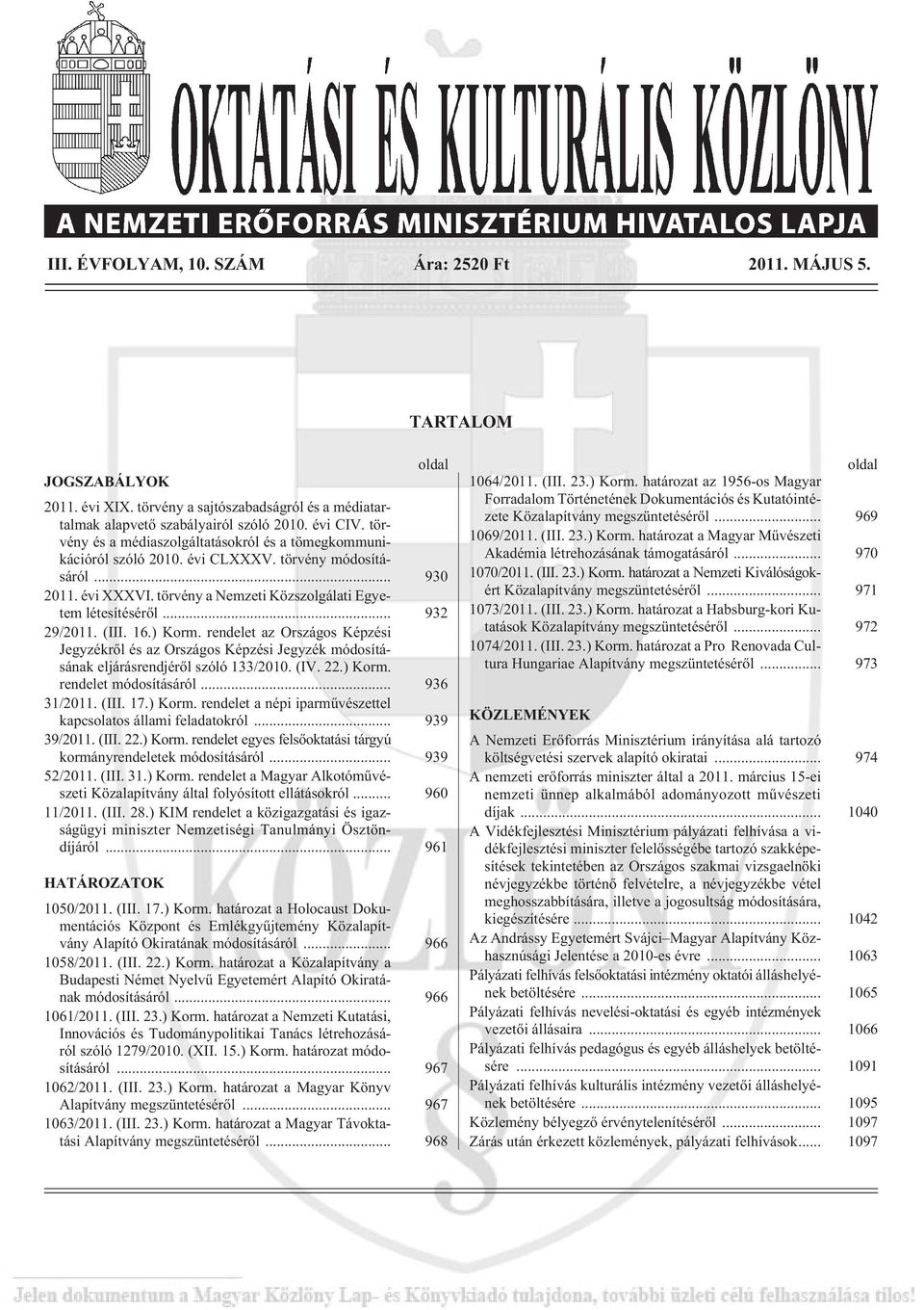 tör vény a Nem ze ti Köz szol gá la ti Egye - tem lé te sí té sé rõl... 932 29/2011. (III. 16.) Korm.