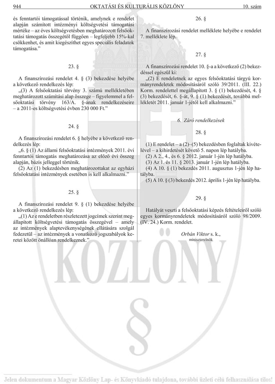 fel sõ ok - ta tá si tá mo ga tás össze gé tõl füg gõ en leg fel jebb 15%-kal csök ken het, és amit ki egé szít het egyes spe ci á lis fel ada tok tá mo ga tá sa. 23.