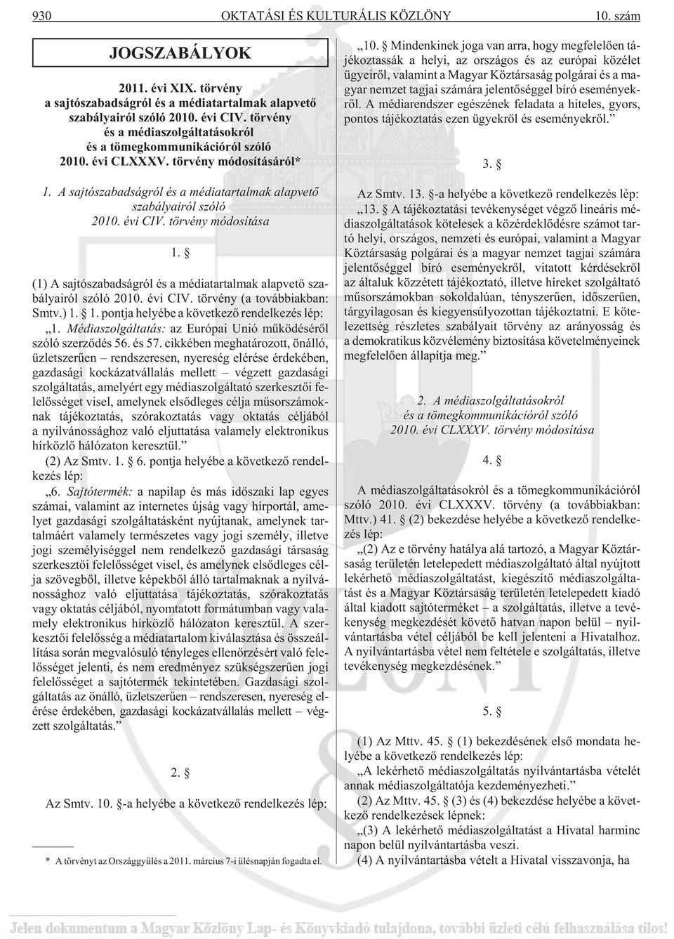 A saj tó sza bad ság ról és a mé dia tar tal mak alap ve tõ sza bá lya i ról szóló 2010. évi CIV. tör vény mó do sí tá sa 1.