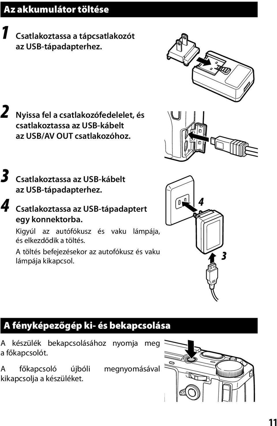 3 Csatlakoztassa az USB-kábelt az USB-tápadapterhez. 4 Csatlakoztassa az USB-tápadaptert egy konnektorba.