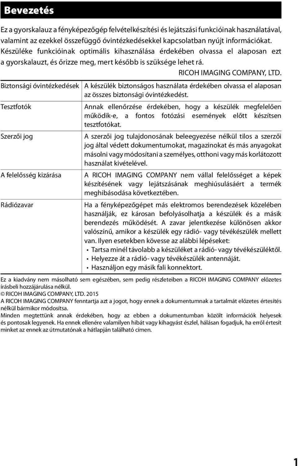 Biztonsági óvintézkedések A készülék biztonságos használata érdekében olvassa el alaposan az összes biztonsági óvintézkedést.