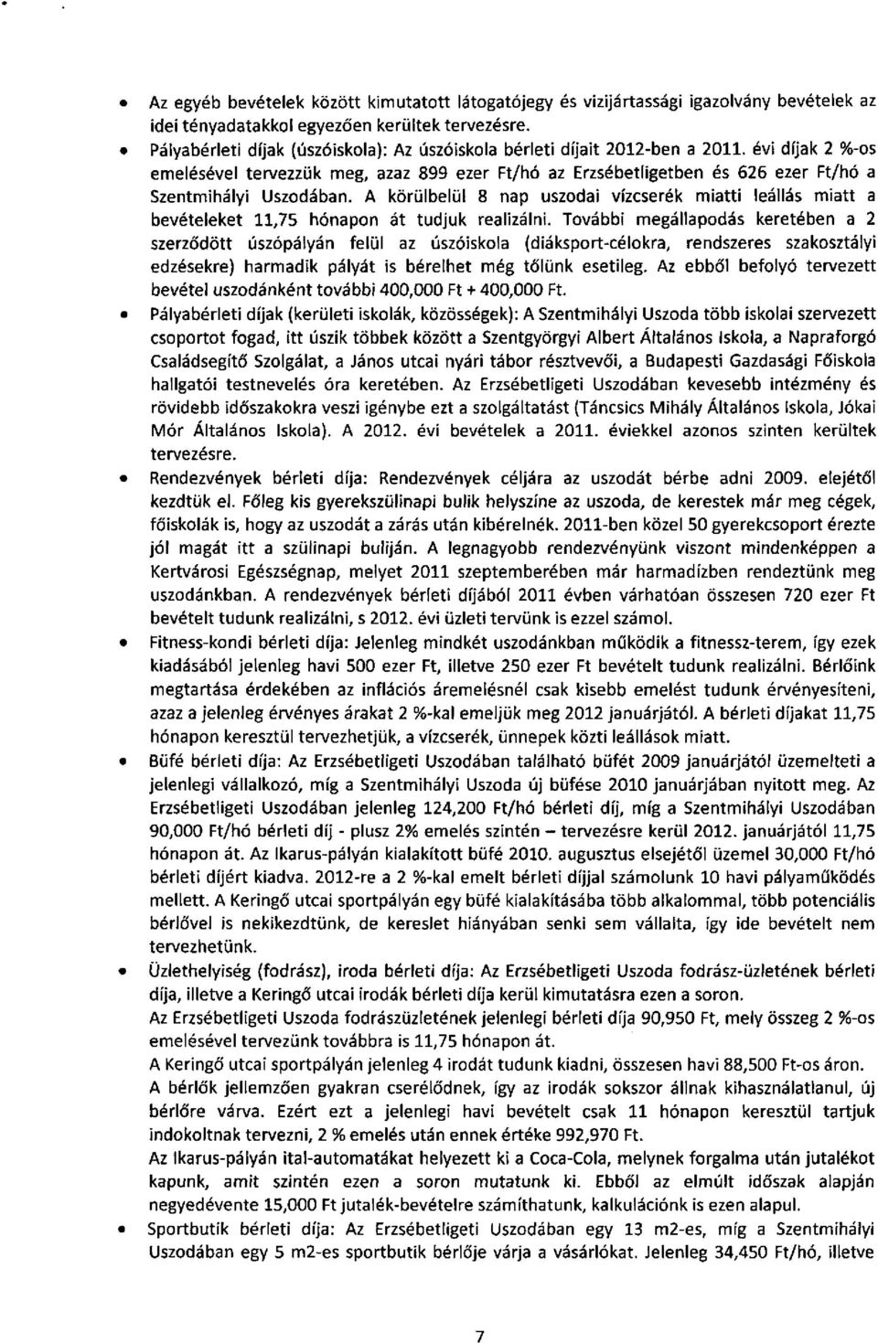 évi díjak 2 %-os emelésével tervezzük meg, azaz 899 ezer Ft/hó az Erzsébetligetben és 626 ezer Ft/hó a Szentmihályi Uszodában.