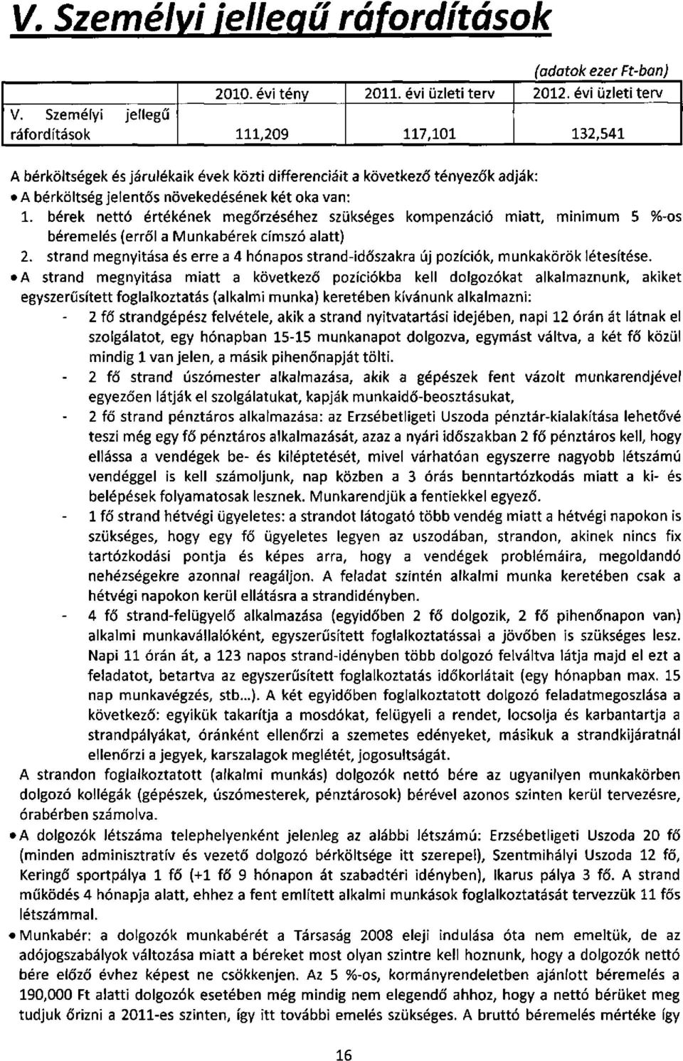 bérek nettó értékének megőrzéséhez szükséges kompenzáció miatt, minimum 5 %-os béremelés (erről a Munkabérek címszó alatt) 2.