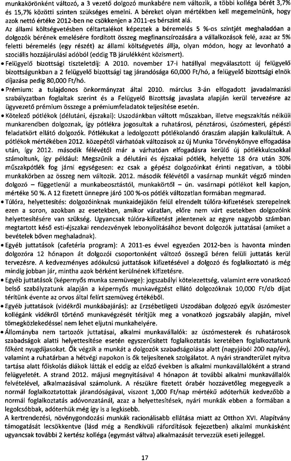 Az állami költségvetésben céltartalékot képeztek a béremelés 5 %-os szintjét meghaladóan a dolgozók bérének emelésére fordított összeg megfinanszírozására a vállalkozások felé, azaz az 5% feletti