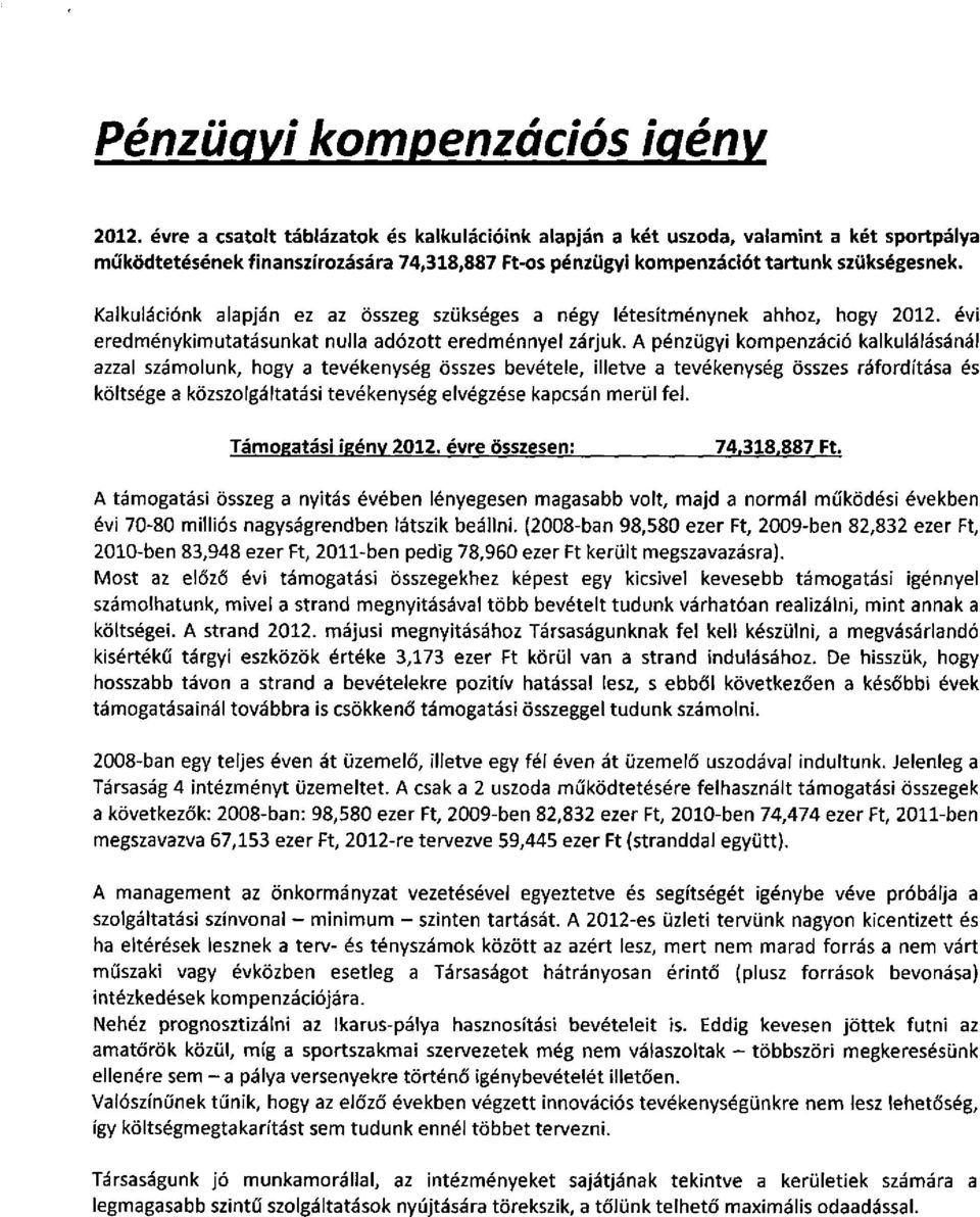 Kalkulációnk alapján ez az összeg szükséges a négy létesítménynek ahhoz, hogy 2012. évi eredménykimutatásunkat nulla adózott eredménnyel zárjuk.