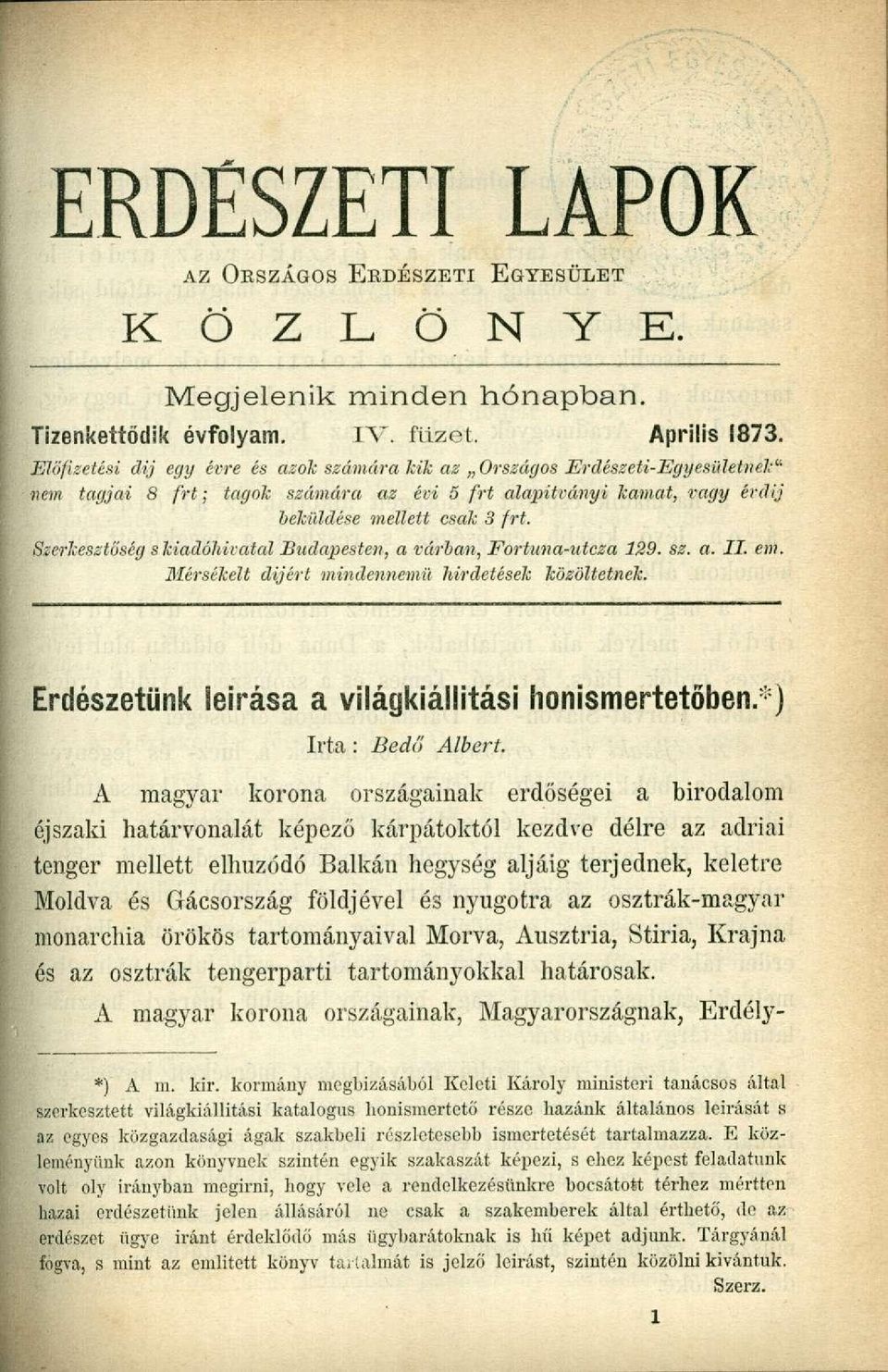 Szerkesztőség skiadóhivatal Budapesten, a várban, Fortuna-utcza 129. sz. a. II. em. Mérsékelt dijért mindennemű hirdetésele közöltetnek. Erdészetünk leírása a világkiállítási honismertetőben.