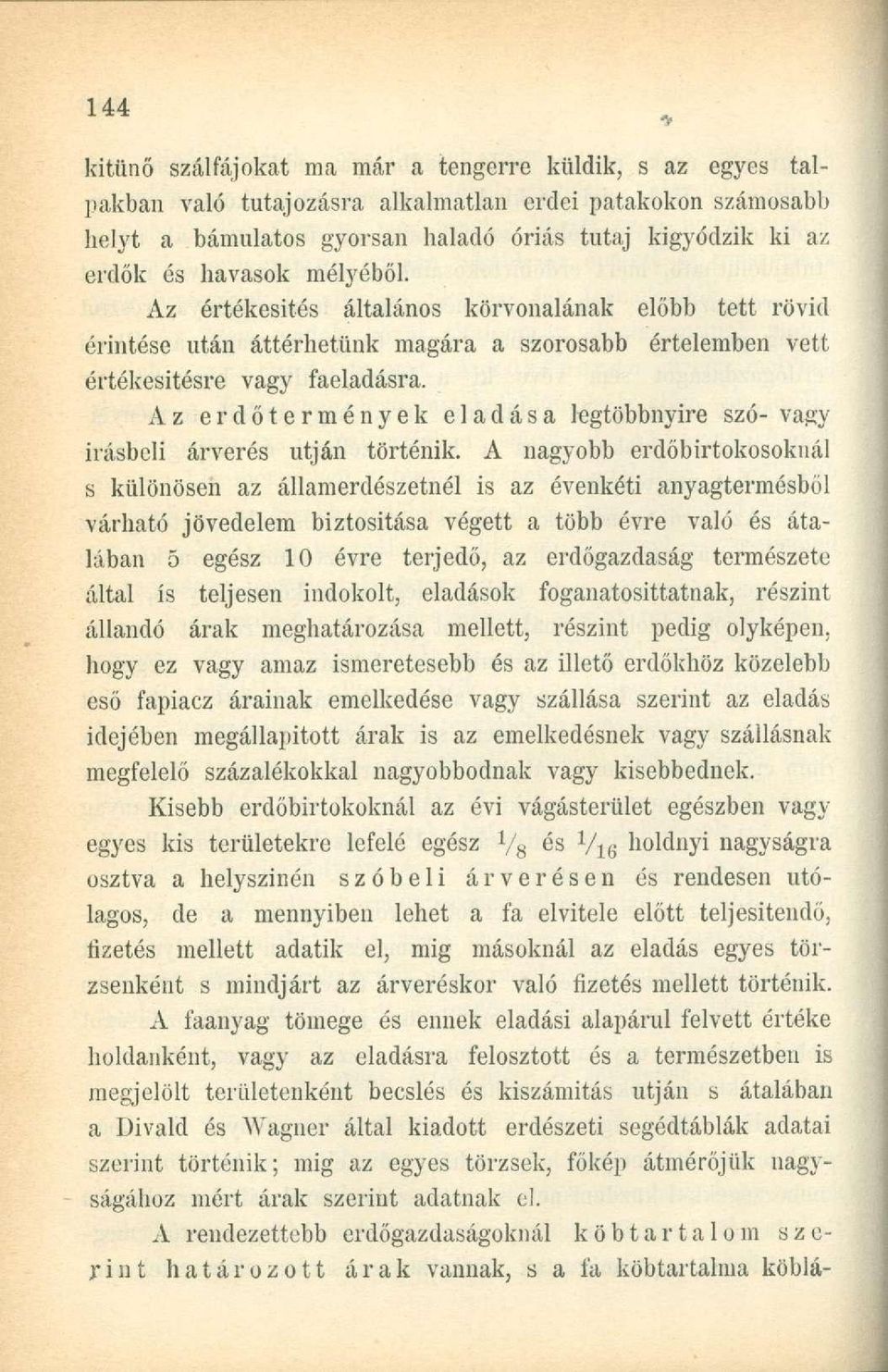 Az erdőtermények eladása legtöbbnyire szó- vagy írásbeli árverés utján történik.