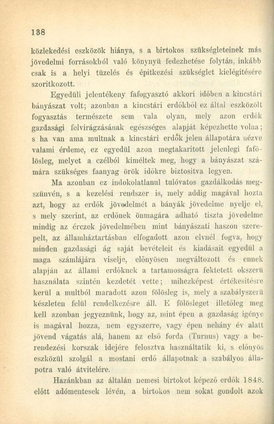 Egyedüli jelentékeny fafogyasztó akkori időben a kincstári bányászat volt; azonban a kincstári erdőkből ez által eszközölt fogyasztás természete sem vala olyan, mely azon erdőkgazdasági