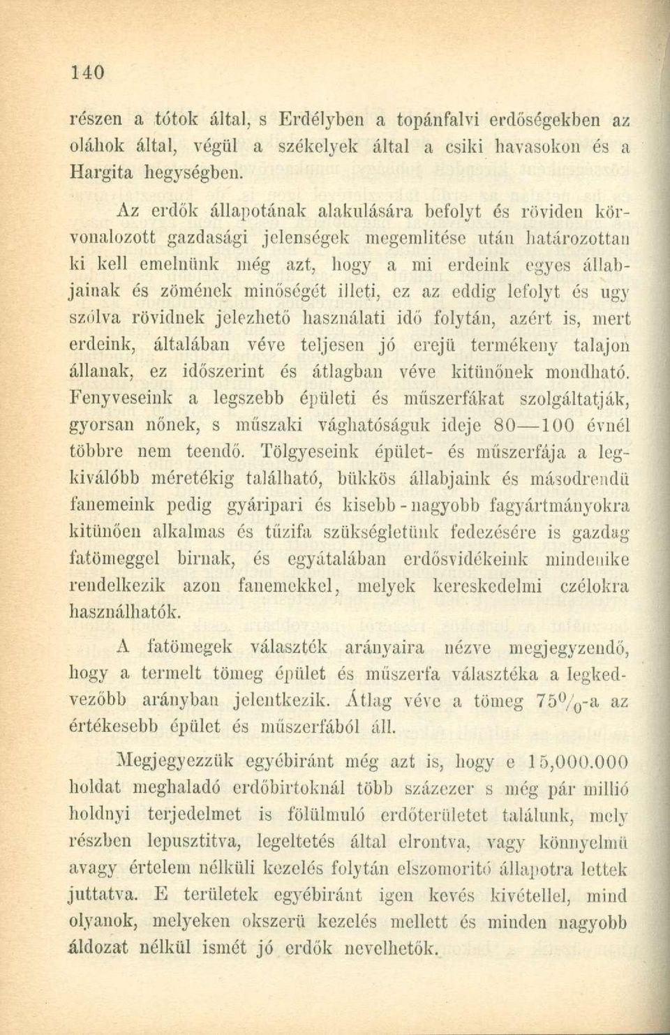 illeti, cz az eddig lefolyt és ugy szólva rövidnek jelezhető használati idő folytán, azért is, mert erdeink, általában véve teljesen jó erejű termékeny talajon állanak, ez időszerint és átlagban véve