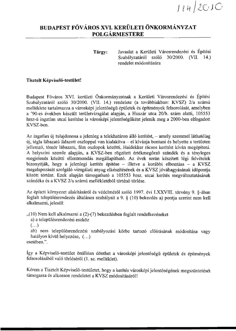 ) rendelete (a továbbiakban: KVSZ) 2/a számú melléklete tartalmazza a városképi jelentőségű épületek és építmények felsorolását, amelyben a '90-es években készült területvizsgálat alapján, a Huszár