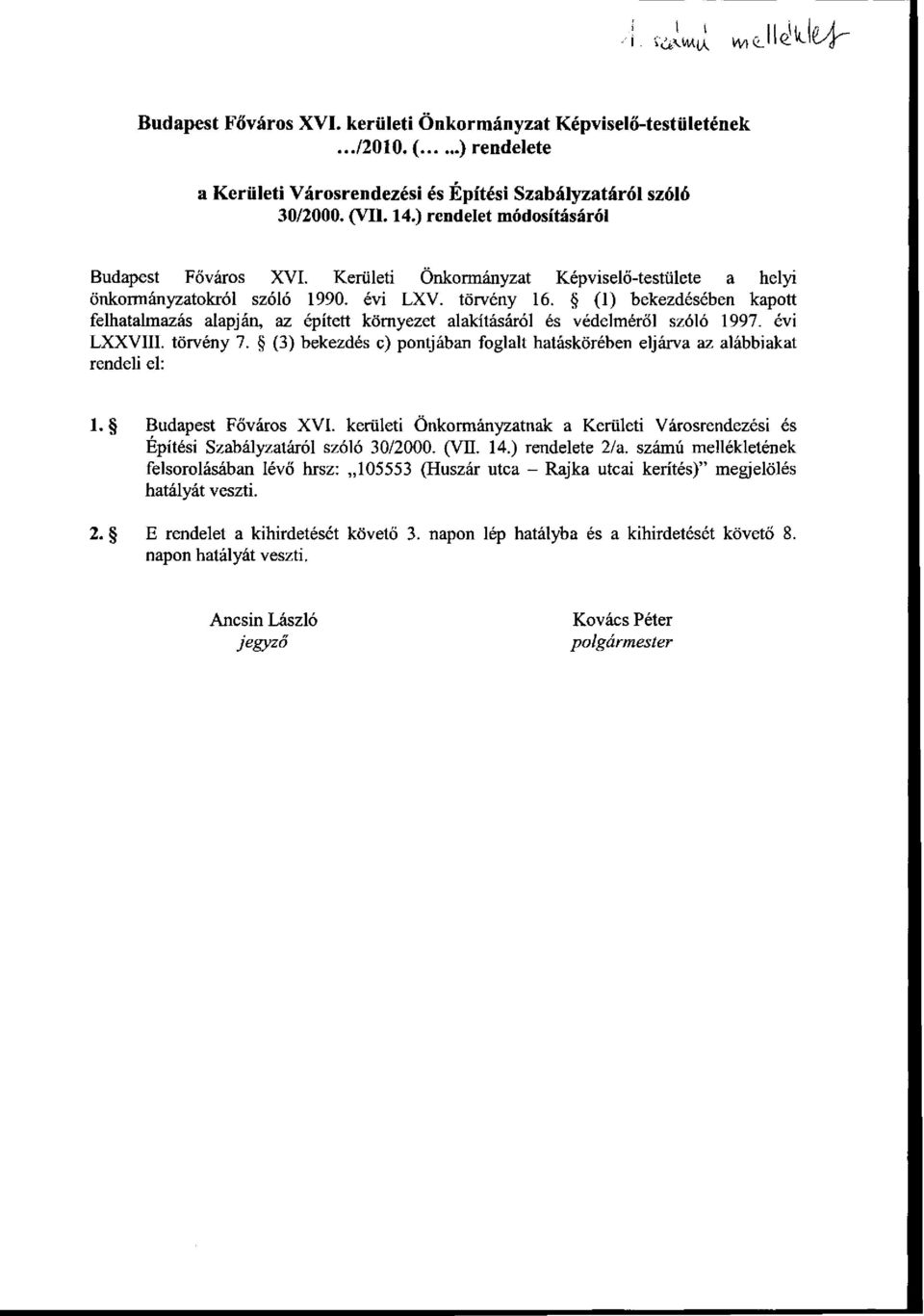 (1) bekezdésében kapott felhatalmazás alapján, az épített környezet alakításáról és védelméről szóló 1997. évi LXXVIII. törvény 7.