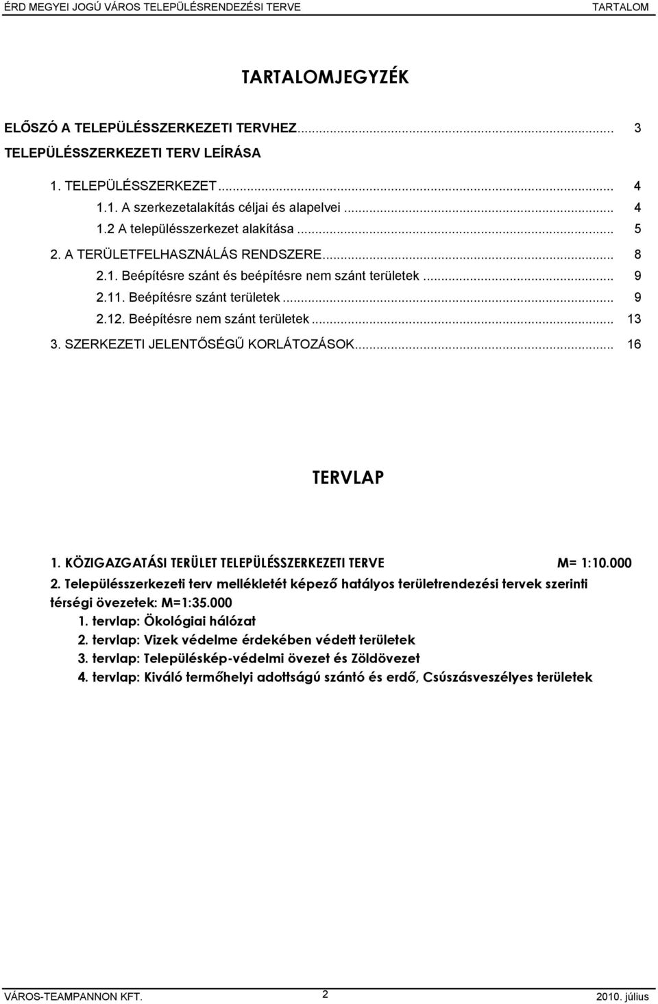 SZERKEZETI JELENTŐSÉGŰ KORLÁTOZÁSOK... 16 TERVLAP 1. KÖZIGAZGATÁSI TERÜLET TELEPÜLÉSSZERKEZETI TERVE M= 1:10.000 2.