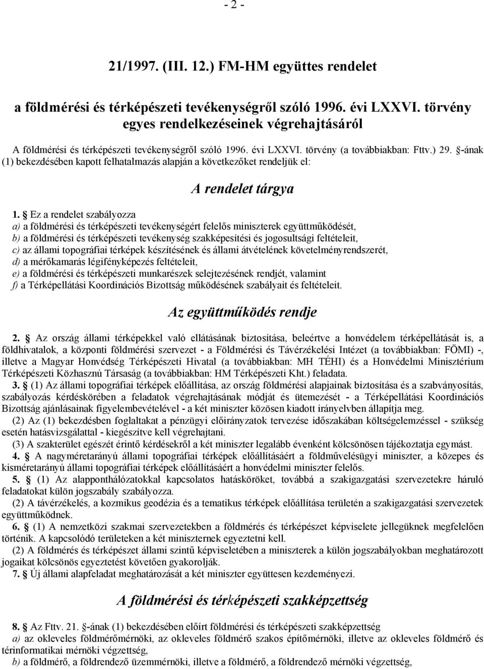 -ának (1) bekezdésében kapott felhatalmazás alapján a következőket rendeljük el: A rendelet tárgya 1.