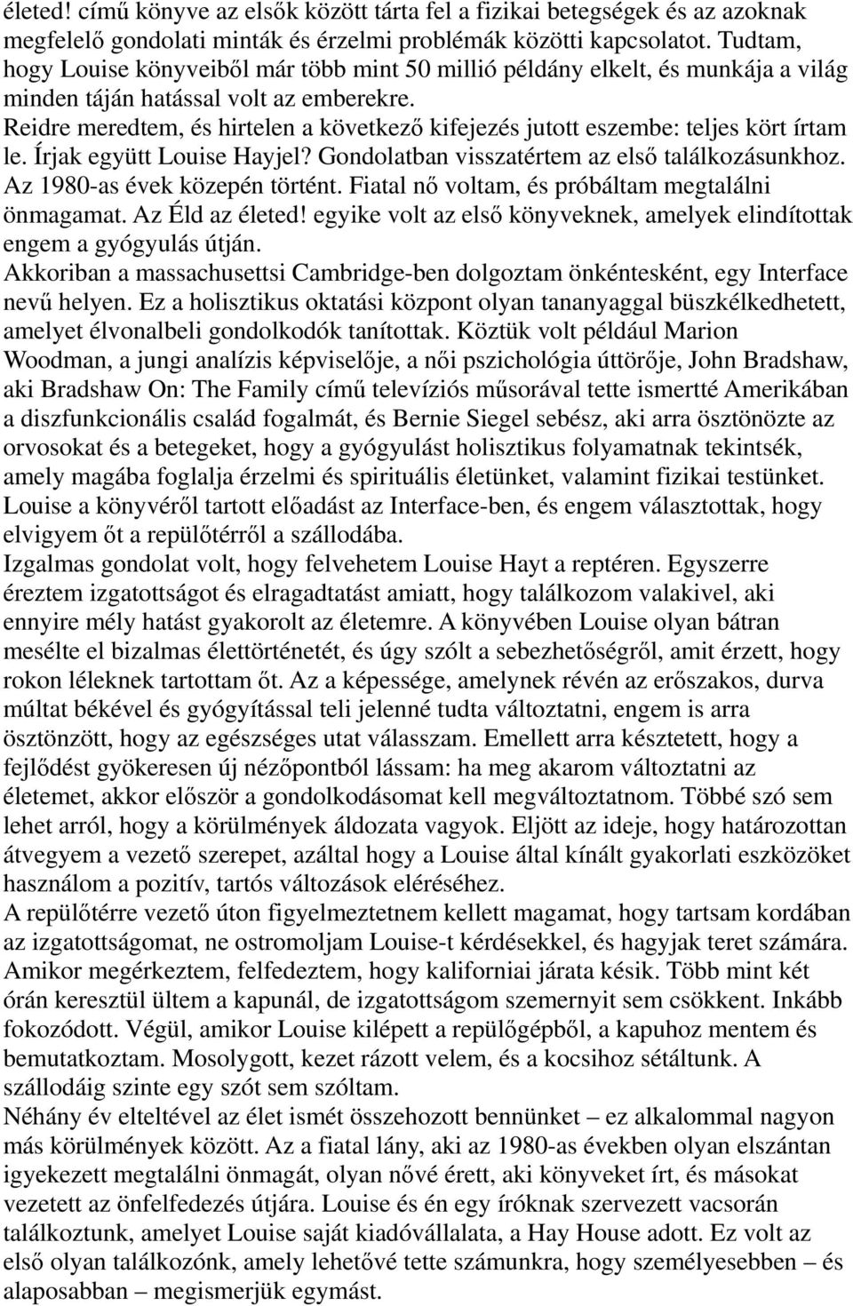 Reidre meredtem, és hirtelen a következő kifejezés jutott eszembe: teljes kört írtam le. Írjak együtt Louise Hayjel? Gondolatban visszatértem az első találkozásunkhoz. Az 1980-as évek közepén történt.